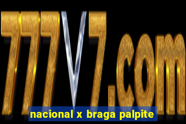 nacional x braga palpite